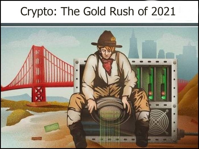 The Gold Rush of 2021 is Cryptocurrencies