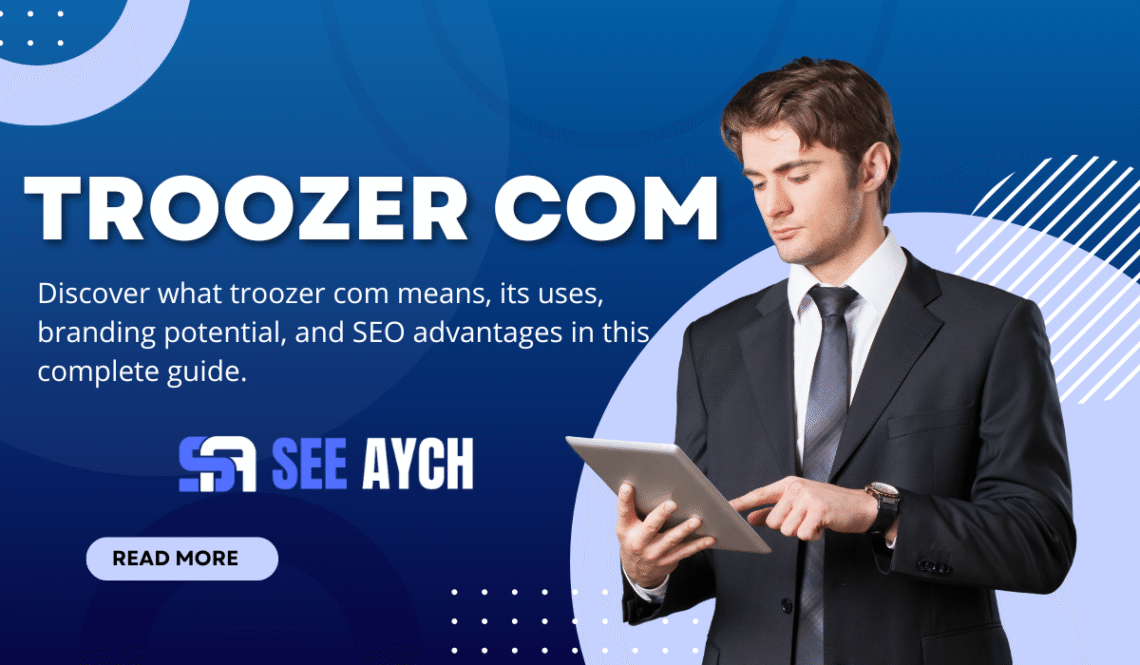 troozer com – Full Guide to Its Meaning, Uses, and Potential